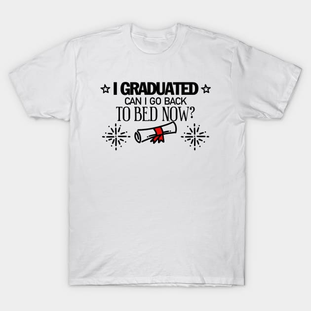 i graduated can i go back to bed now T-Shirt by soufibyshop